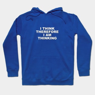 I Think Therefore I Am Thinking Hoodie